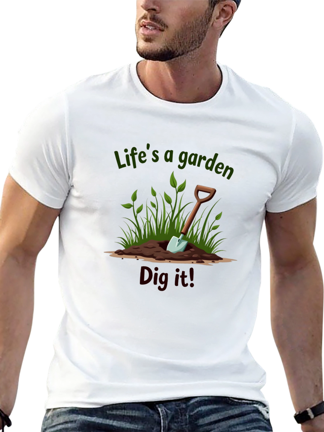 Lifes a Garden Dig It T-Shirt