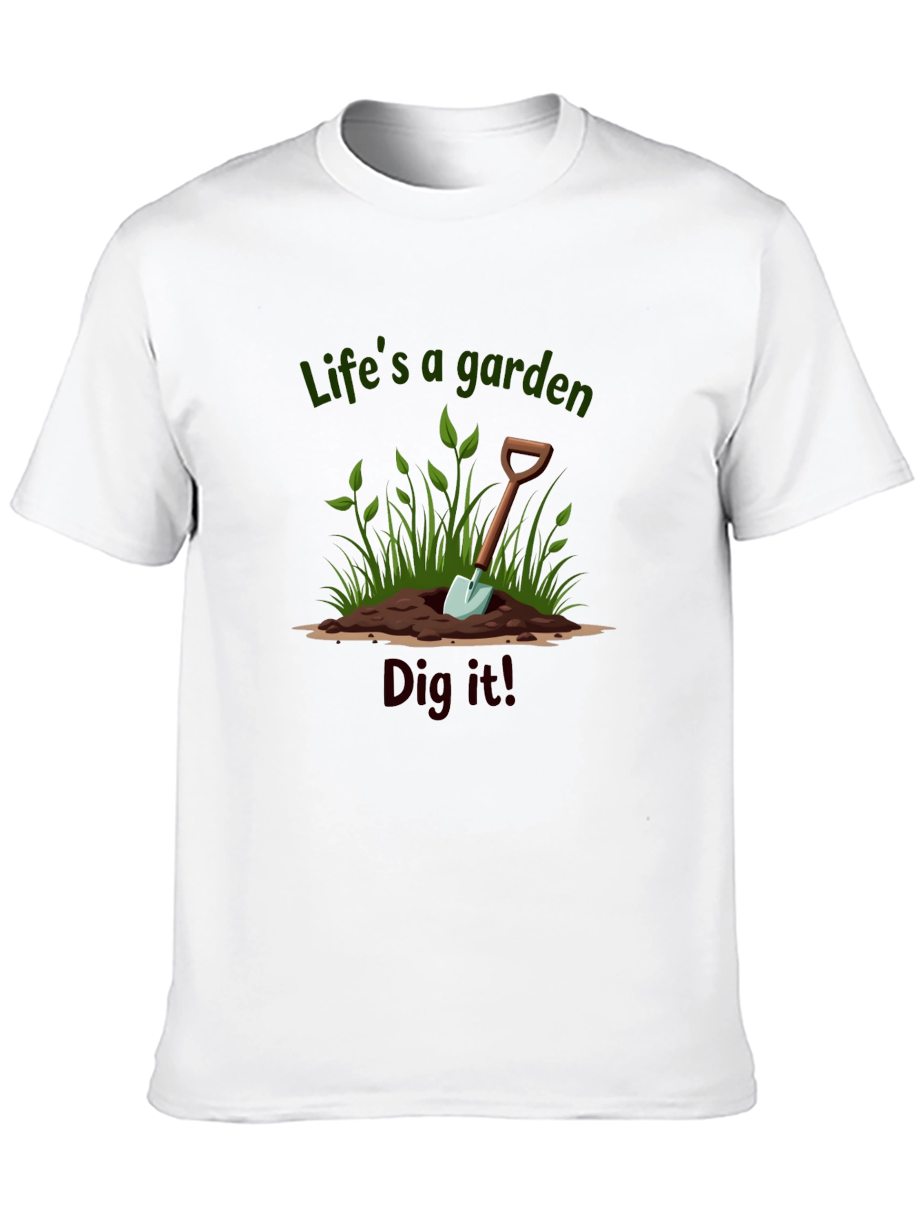 Lifes a Garden Dig It T-Shirt