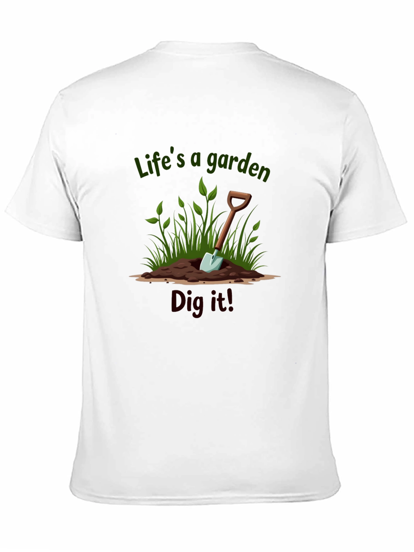 Lifes a Garden Dig It T-Shirt