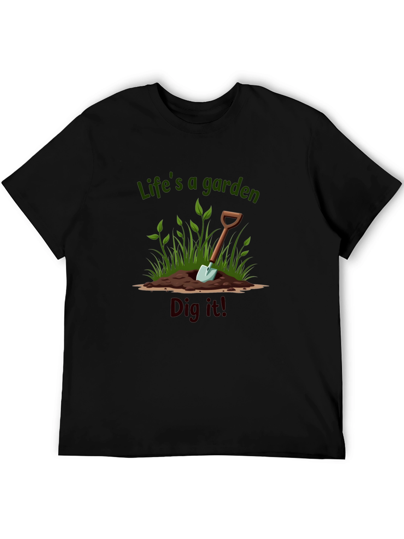 Lifes a Garden Dig It T-Shirt