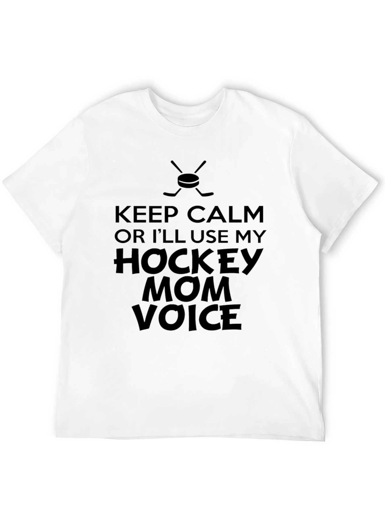 Hockey Mom Voice T-Shirt - Keep Calm Funny Tee