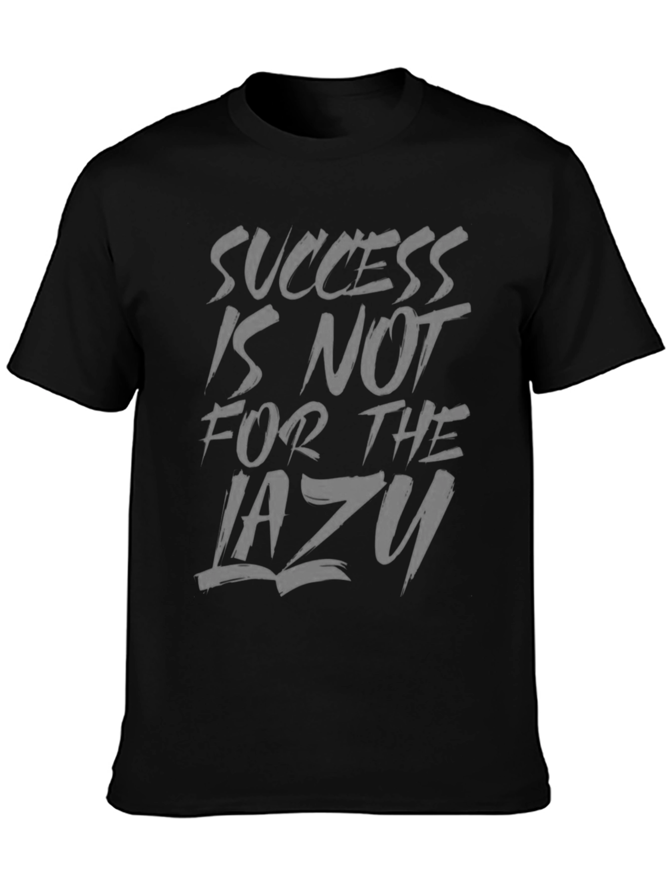 Success Is Not For The Lazy T-Shirt