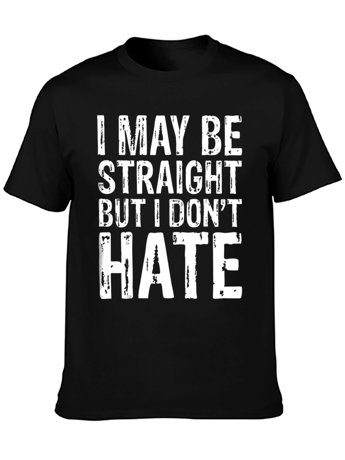 I May Be Straight But I Dont Hate T-Shirt