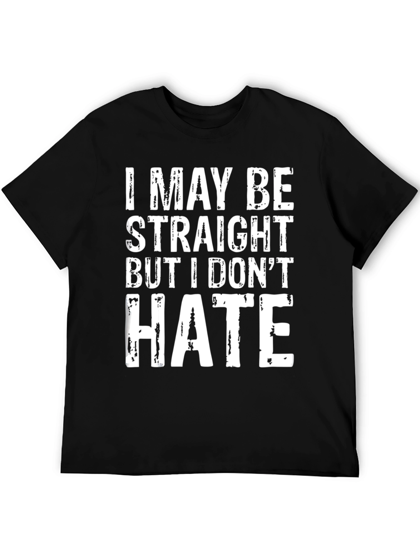 I May Be Straight But I Dont Hate T-Shirt