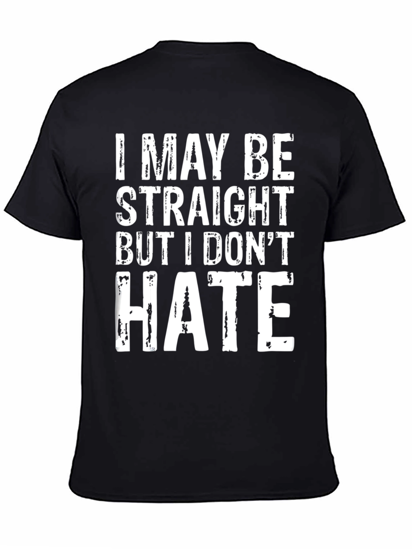 I May Be Straight But I Dont Hate T-Shirt