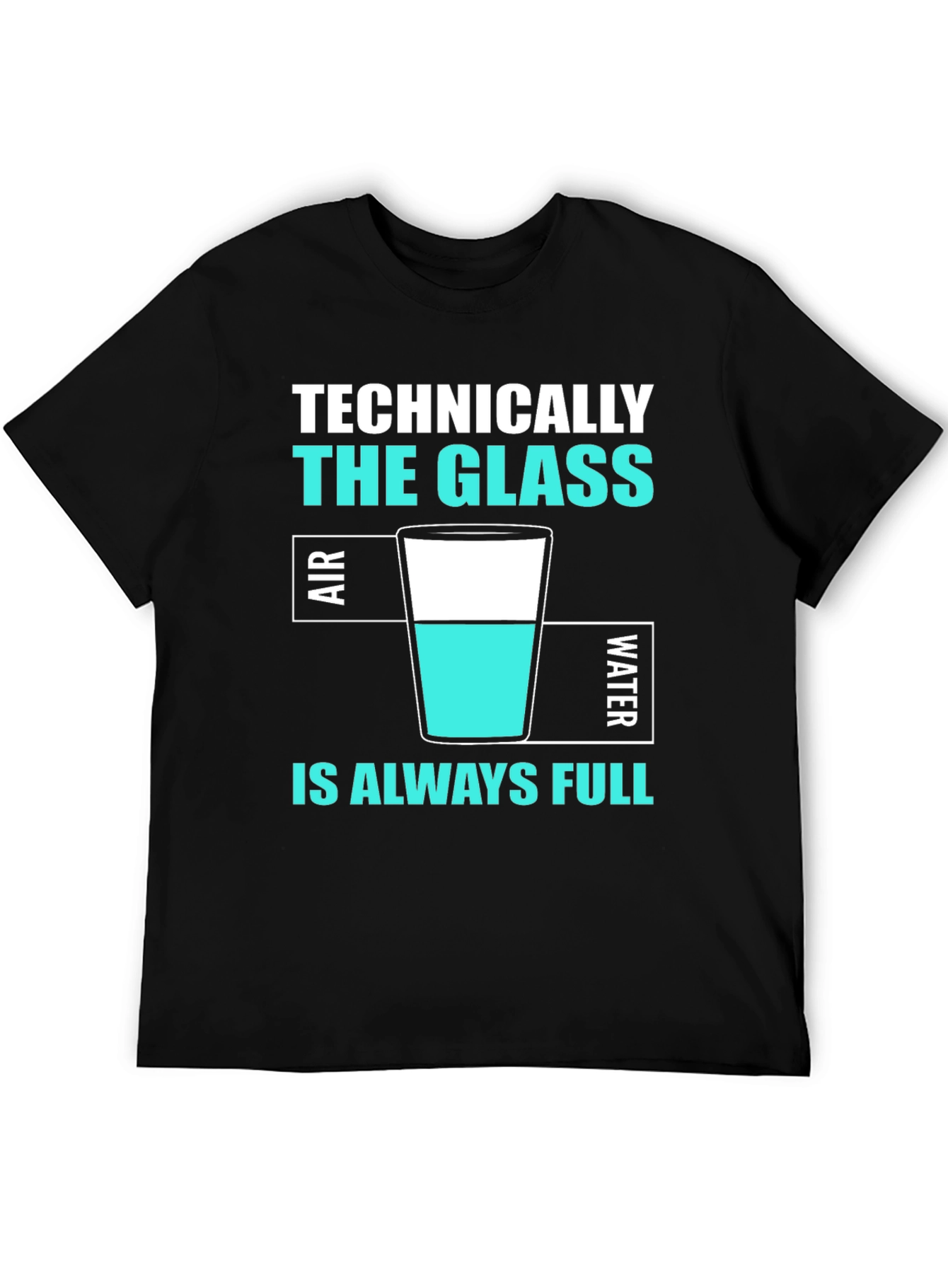 Technically The Glass Is Always Full T-Shirt