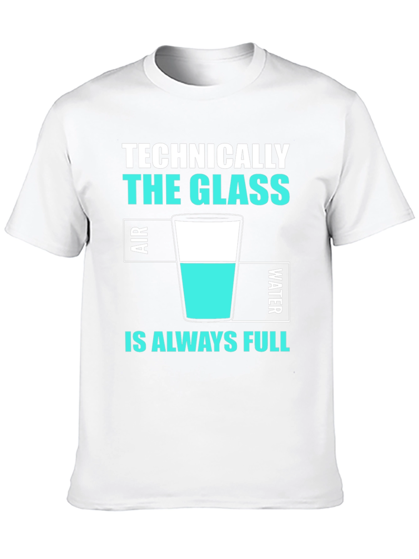 Technically The Glass Is Always Full T-Shirt