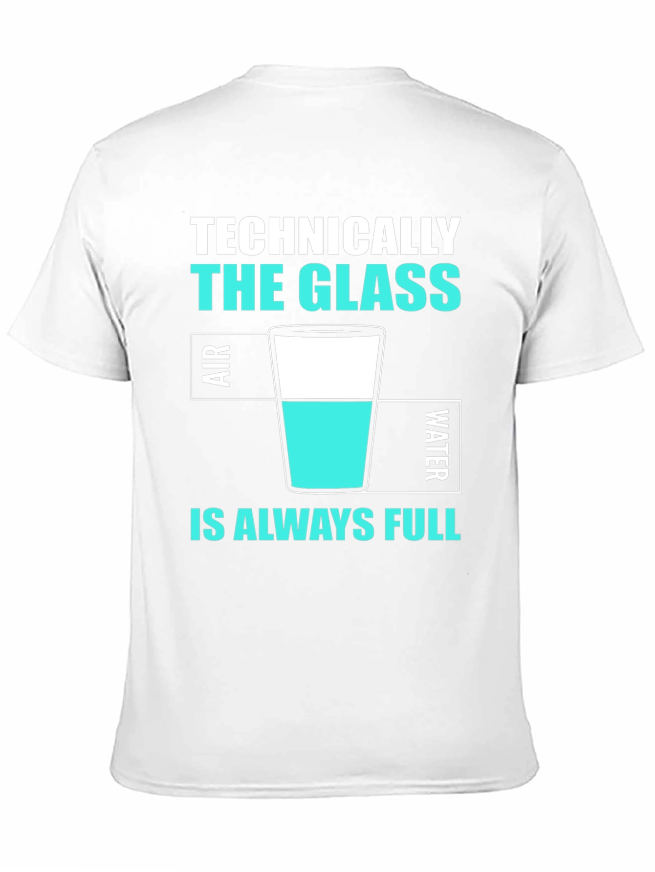 Technically The Glass Is Always Full T-Shirt