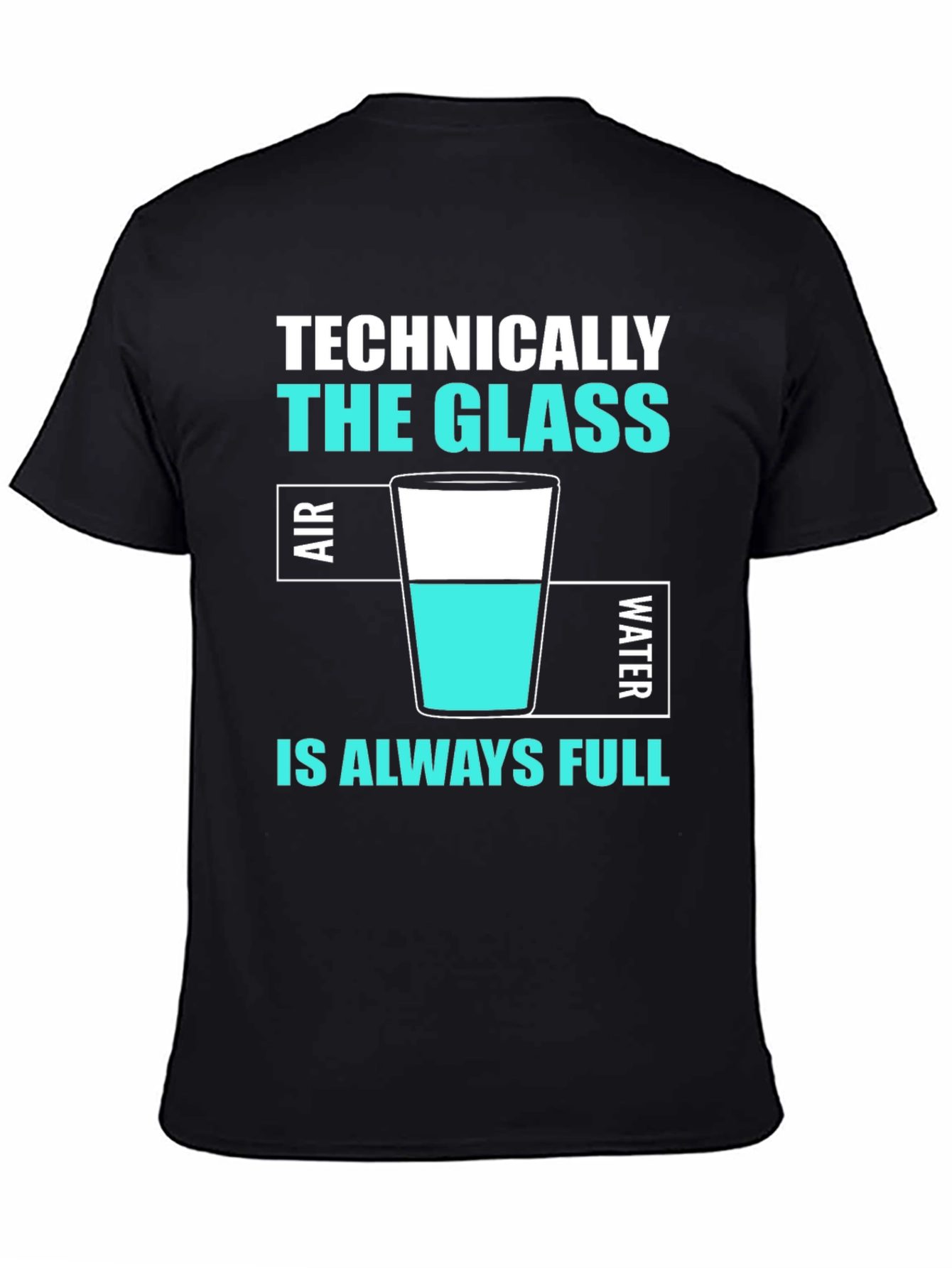 Technically The Glass Is Always Full T-Shirt