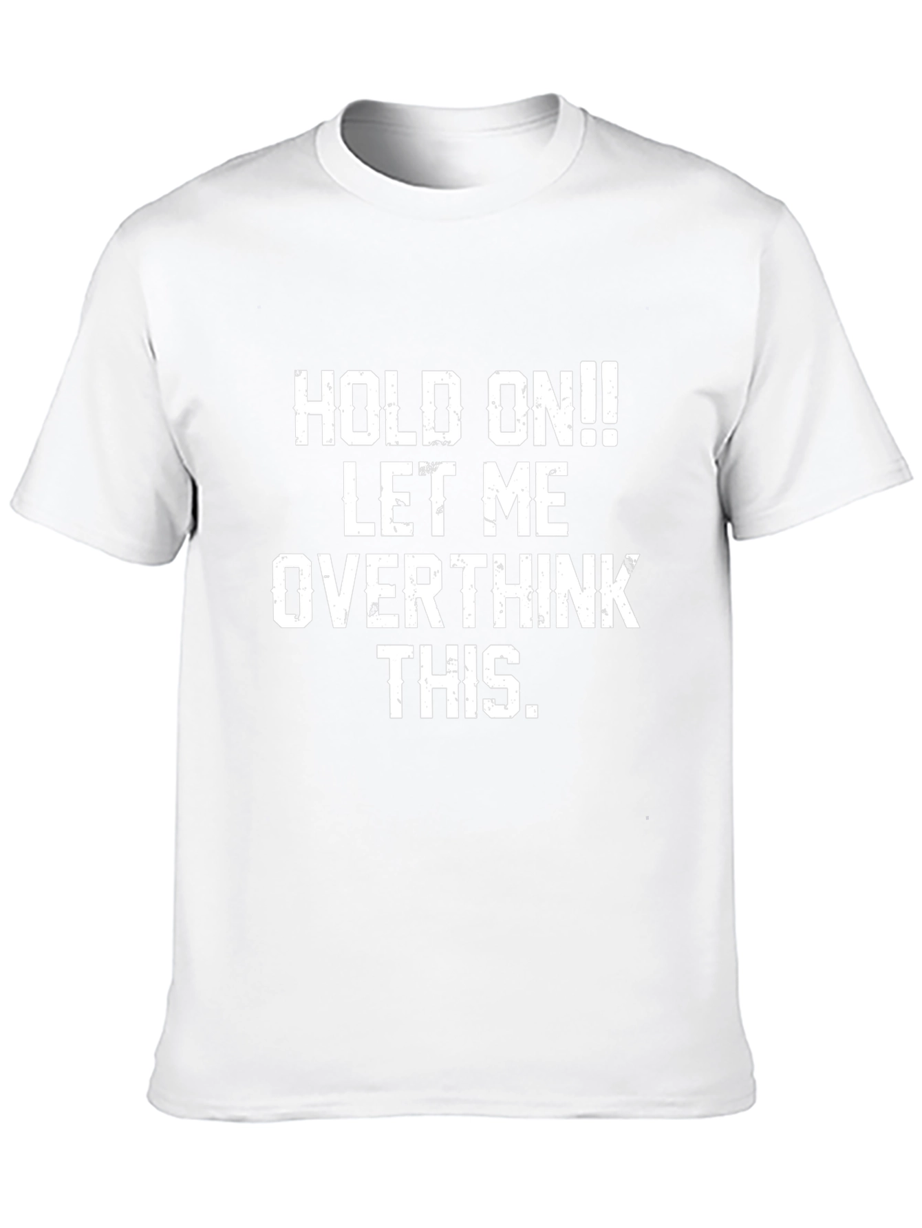 Hold On! Overthink This T-Shirt