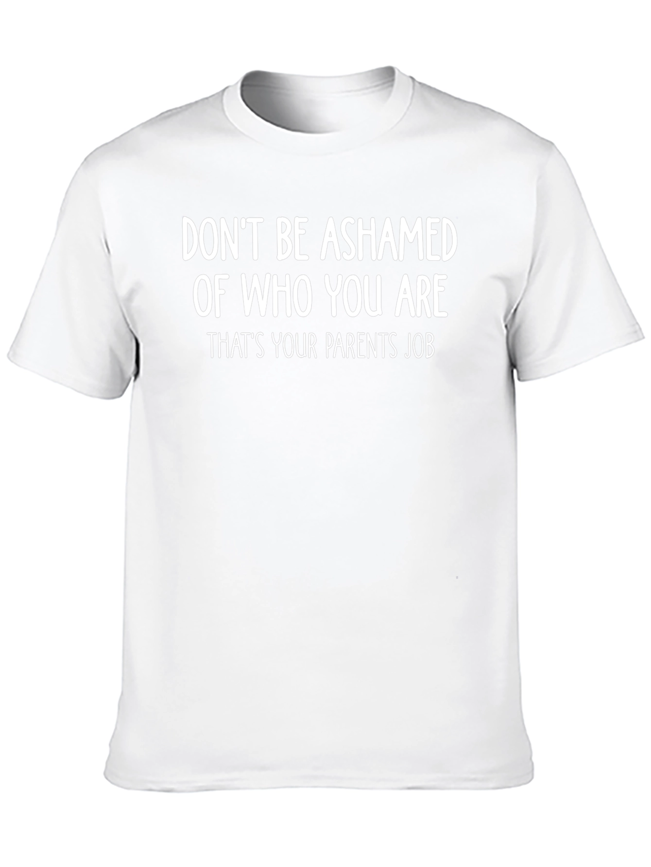 Funny Slogan T-Shirt - Dont Be Ashamed