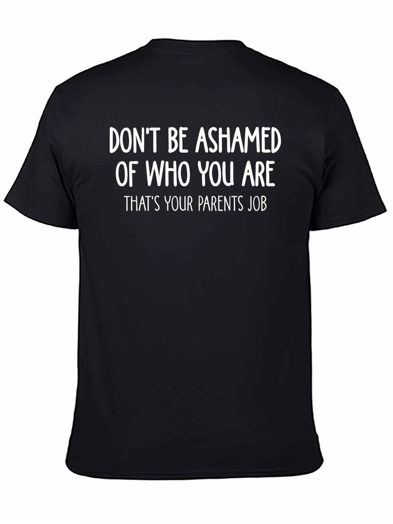 Funny Slogan T-Shirt - Dont Be Ashamed