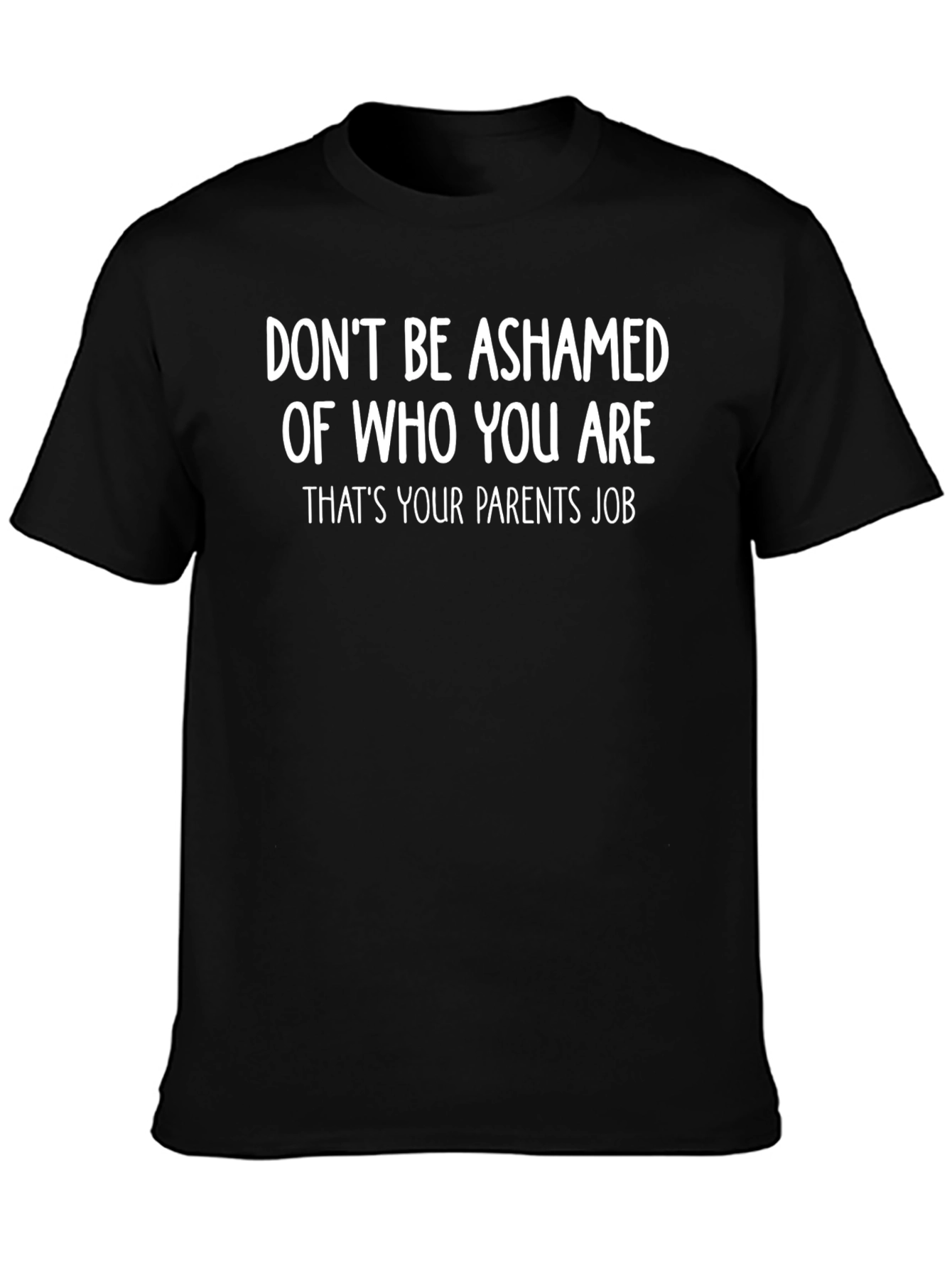 Funny Slogan T-Shirt - Dont Be Ashamed
