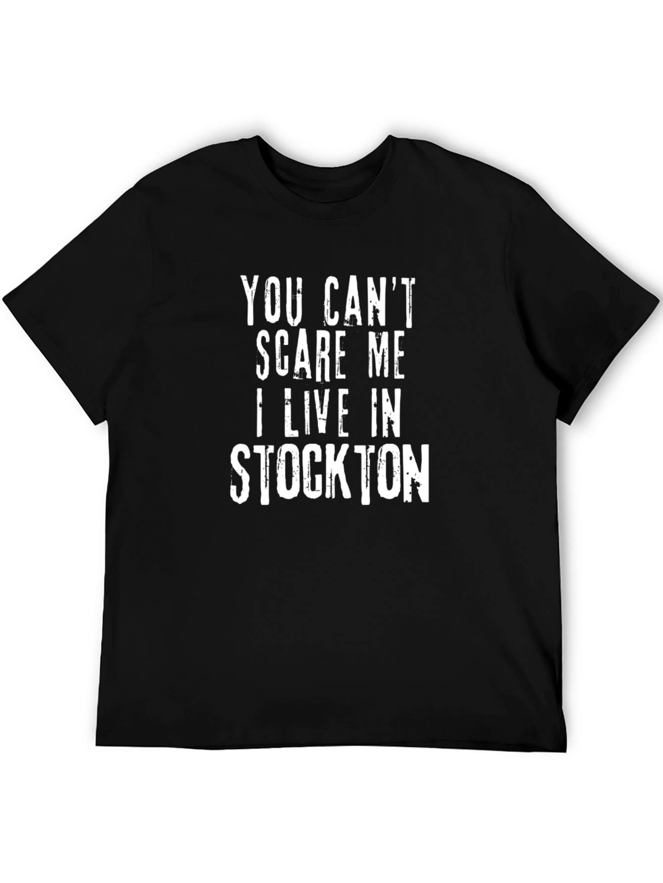 You Cant Scare Me I Live in Stockton T-Shirt