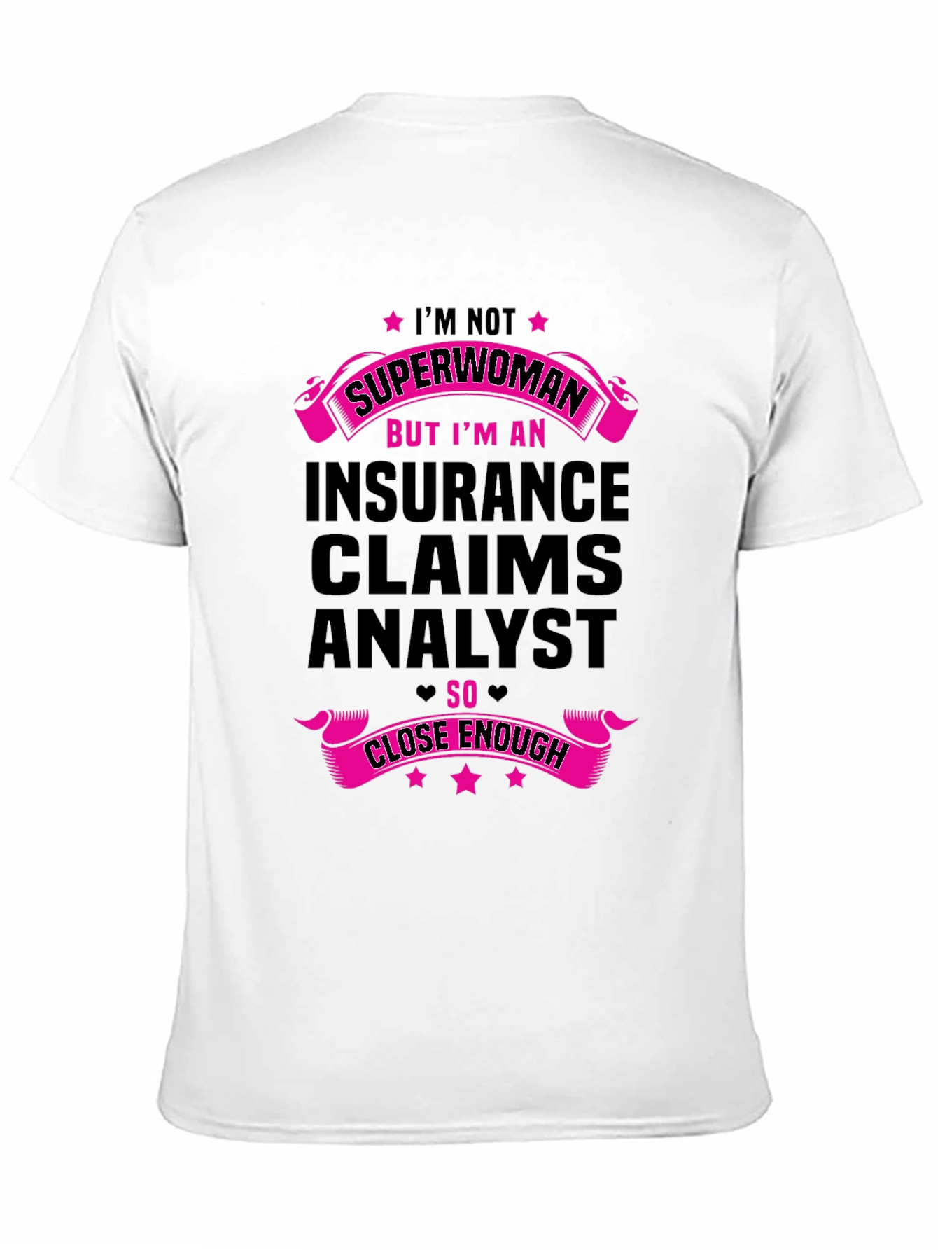Insurance Claims Analyst T-Shirt - Superwoman Close Enough