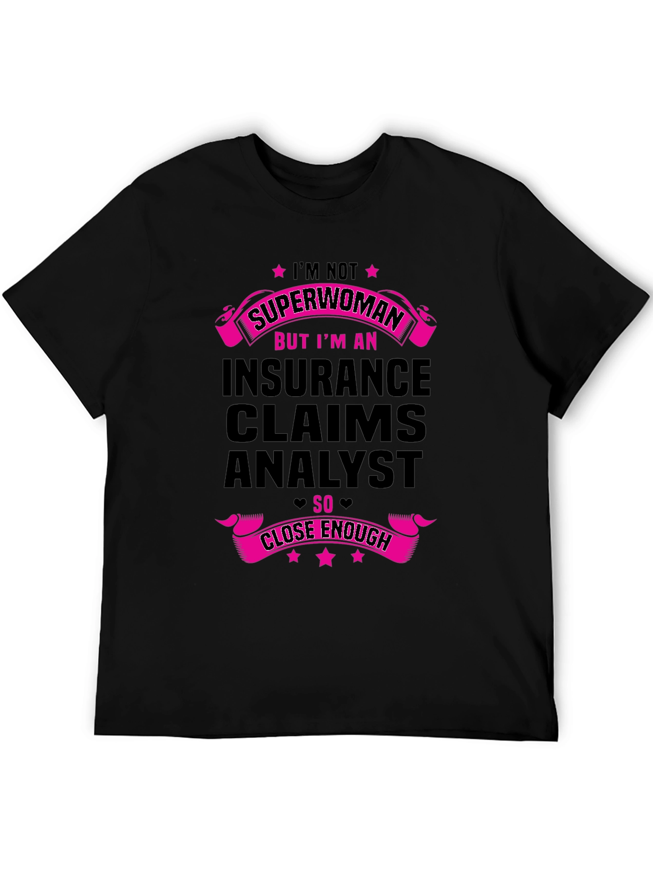 Insurance Claims Analyst T-Shirt - Superwoman Close Enough