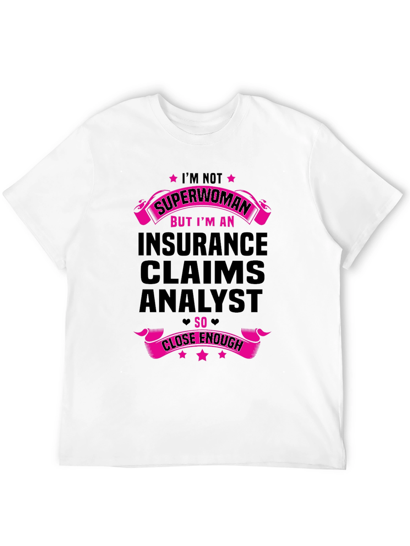 Insurance Claims Analyst T-Shirt - Superwoman Close Enough