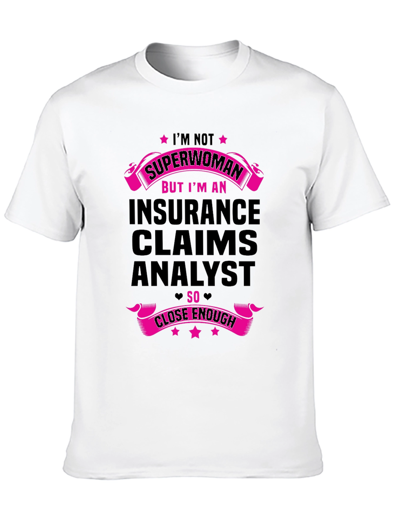Insurance Claims Analyst T-Shirt - Superwoman Close Enough