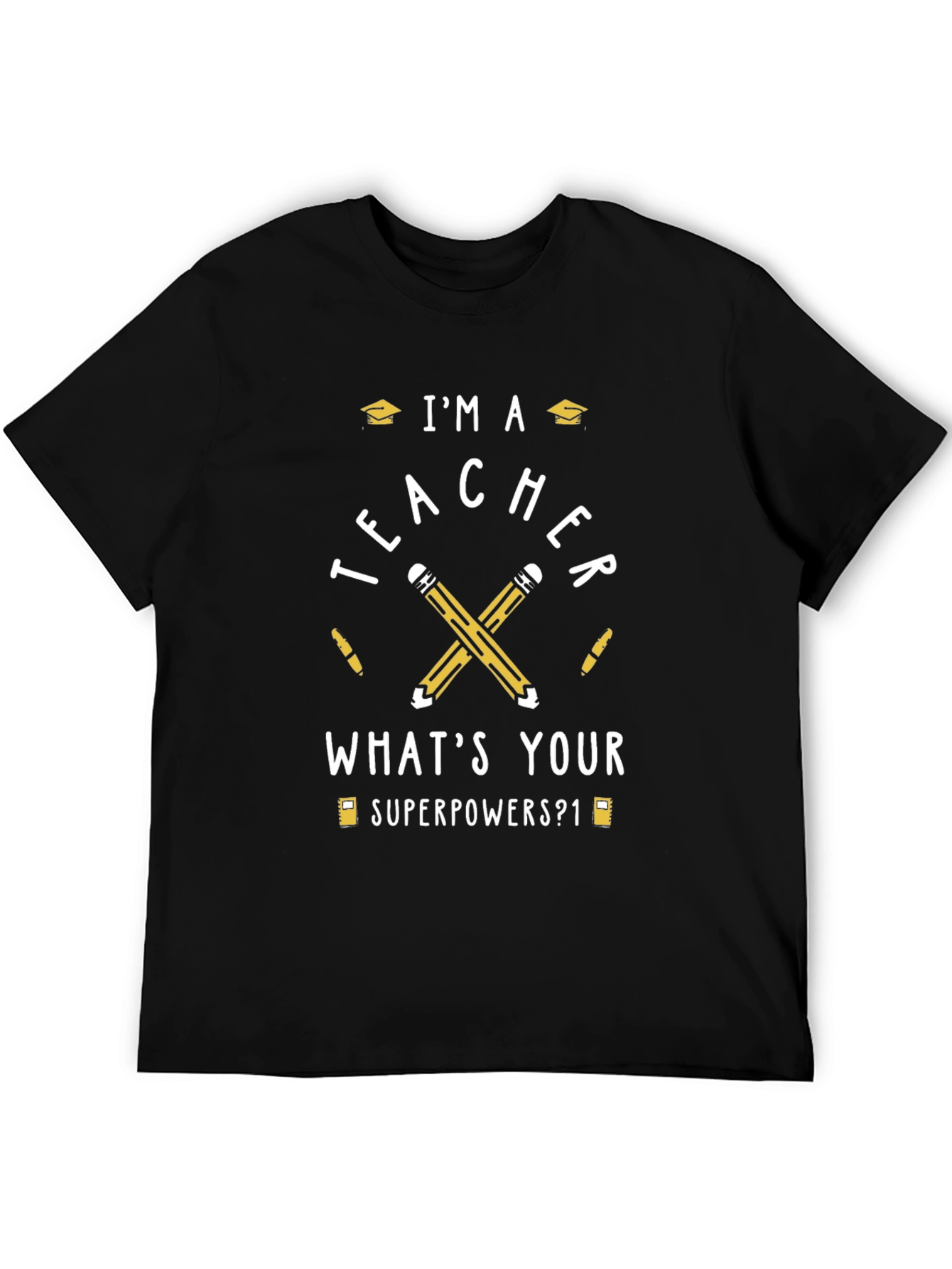 Im A Teacher Whats Your Superpower T-Shirt
