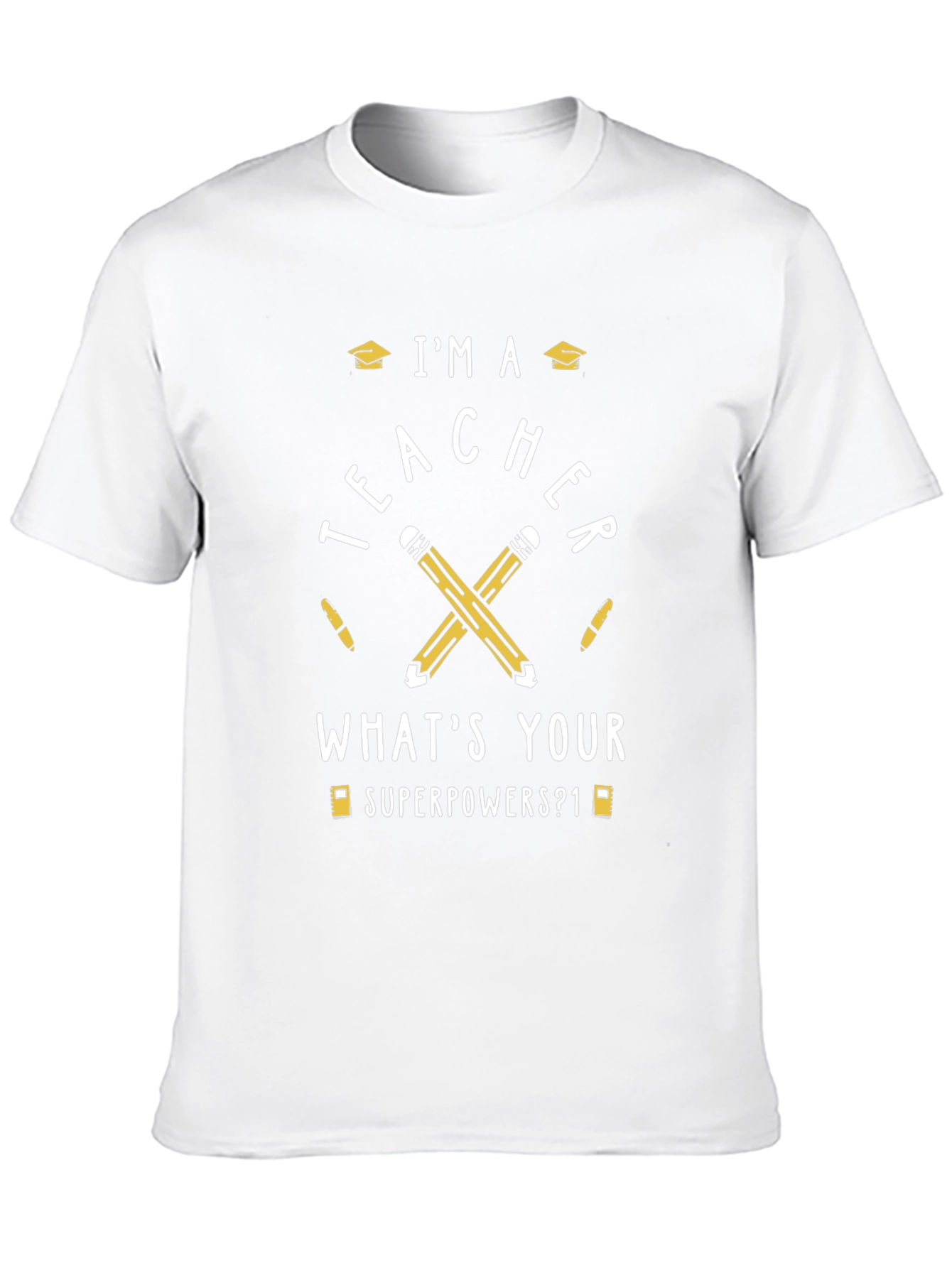 Im A Teacher Whats Your Superpower T-Shirt