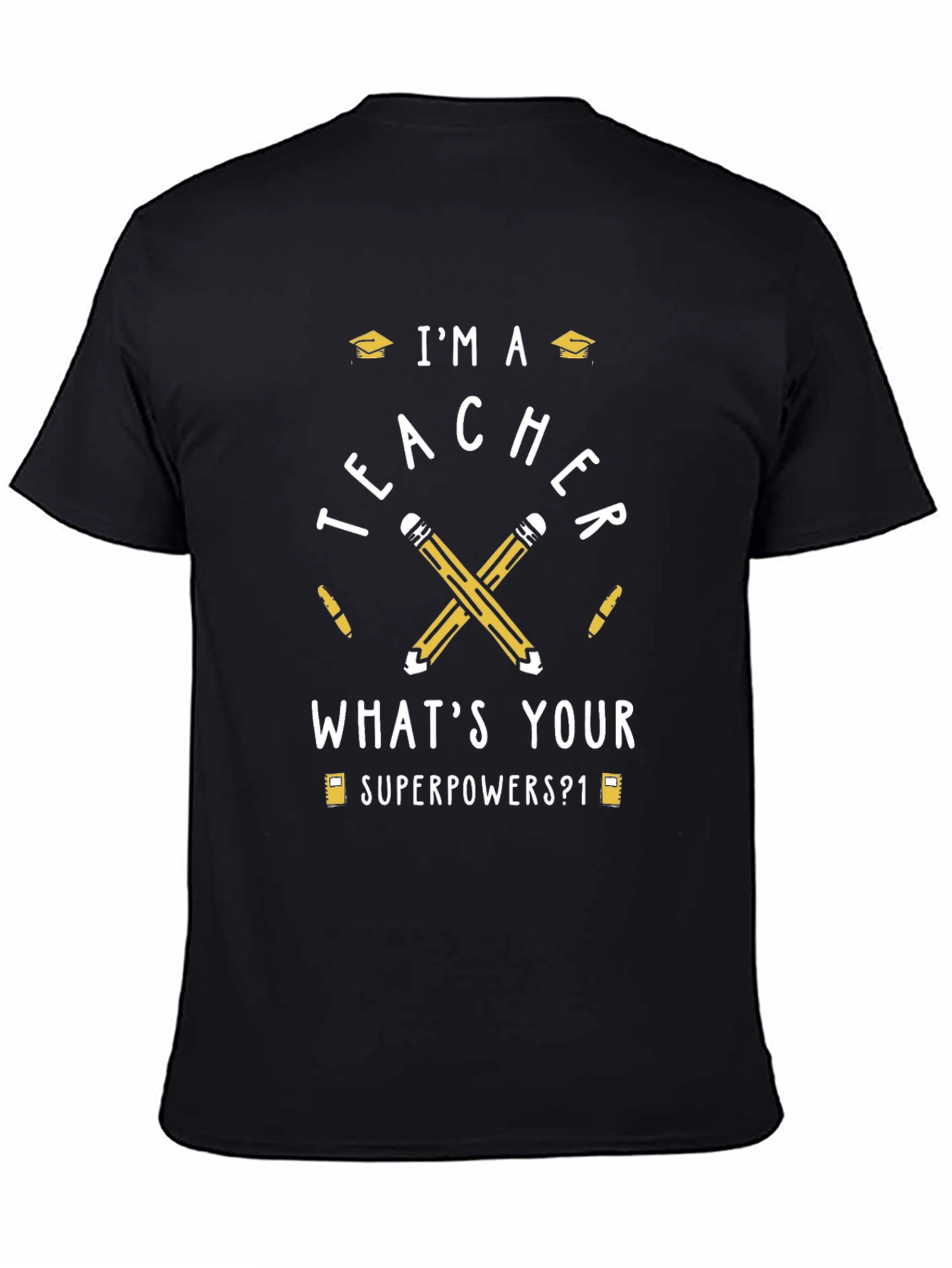 Im A Teacher Whats Your Superpower T-Shirt