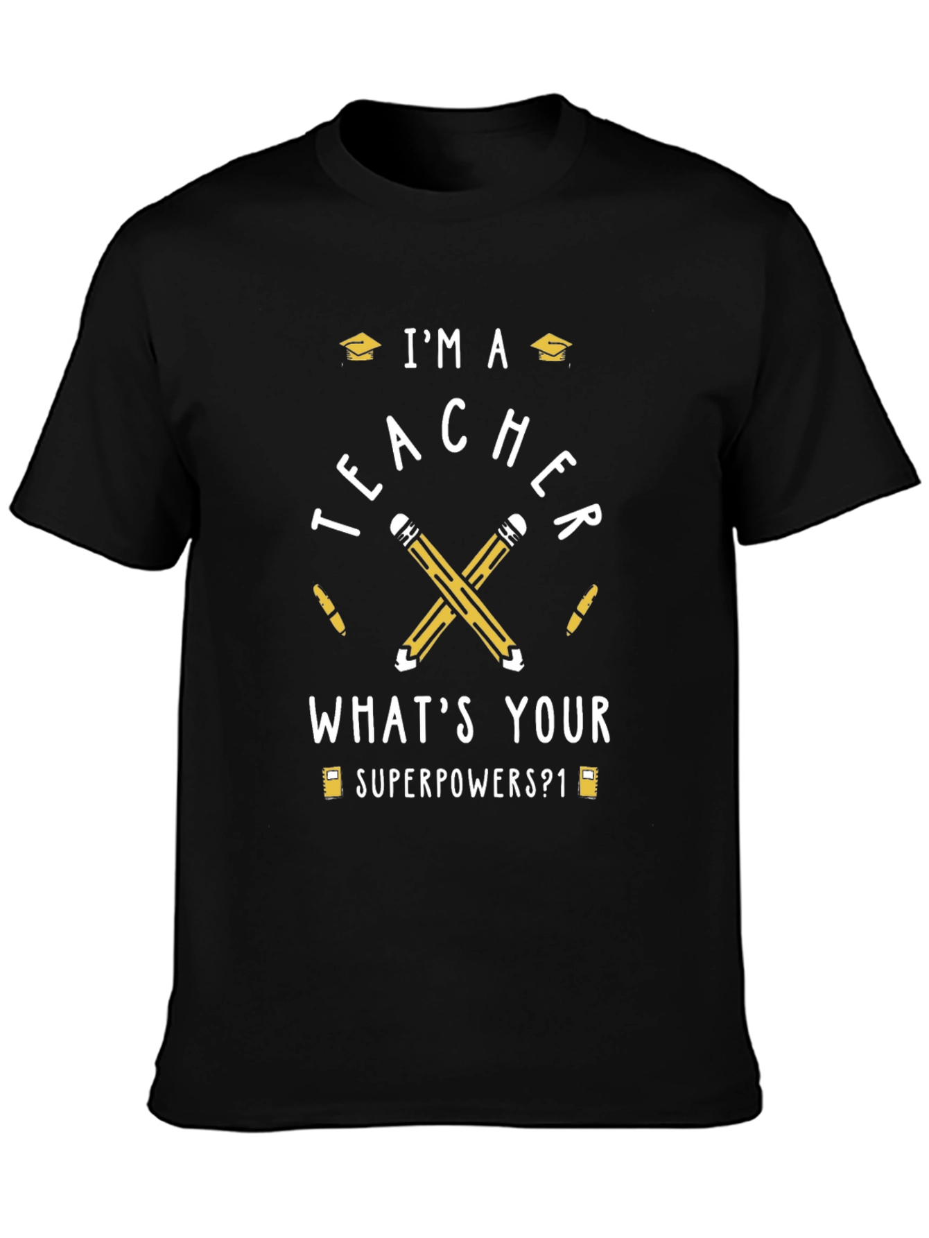 Im A Teacher Whats Your Superpower T-Shirt