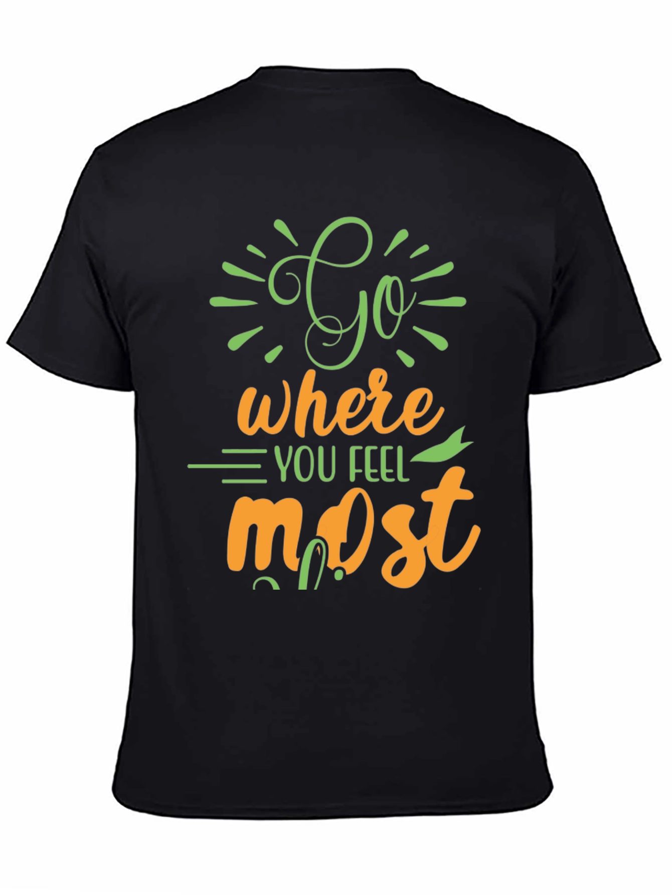Inspirational Graphic Tee - Go Where You Feel Most
