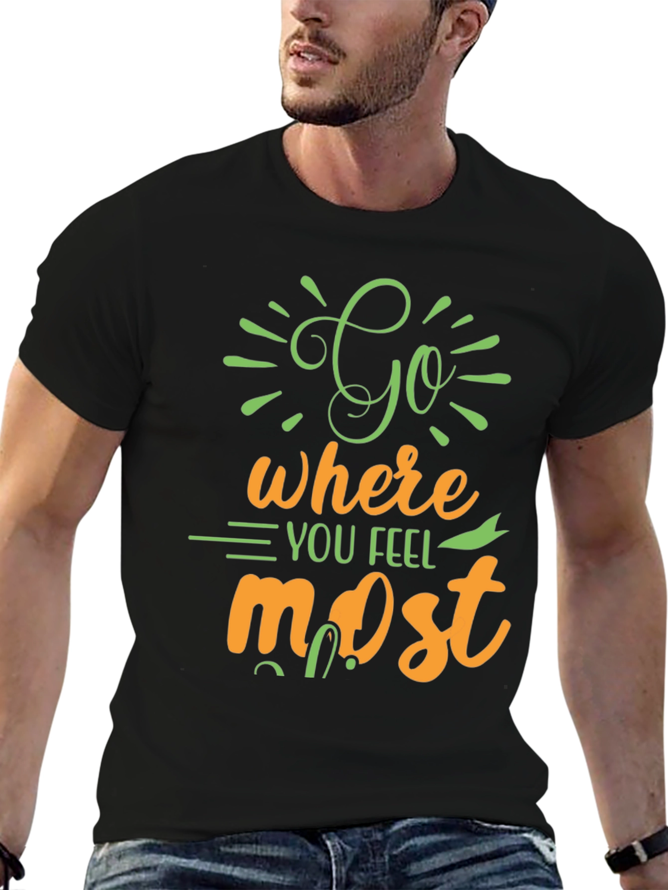 Inspirational Graphic Tee - Go Where You Feel Most