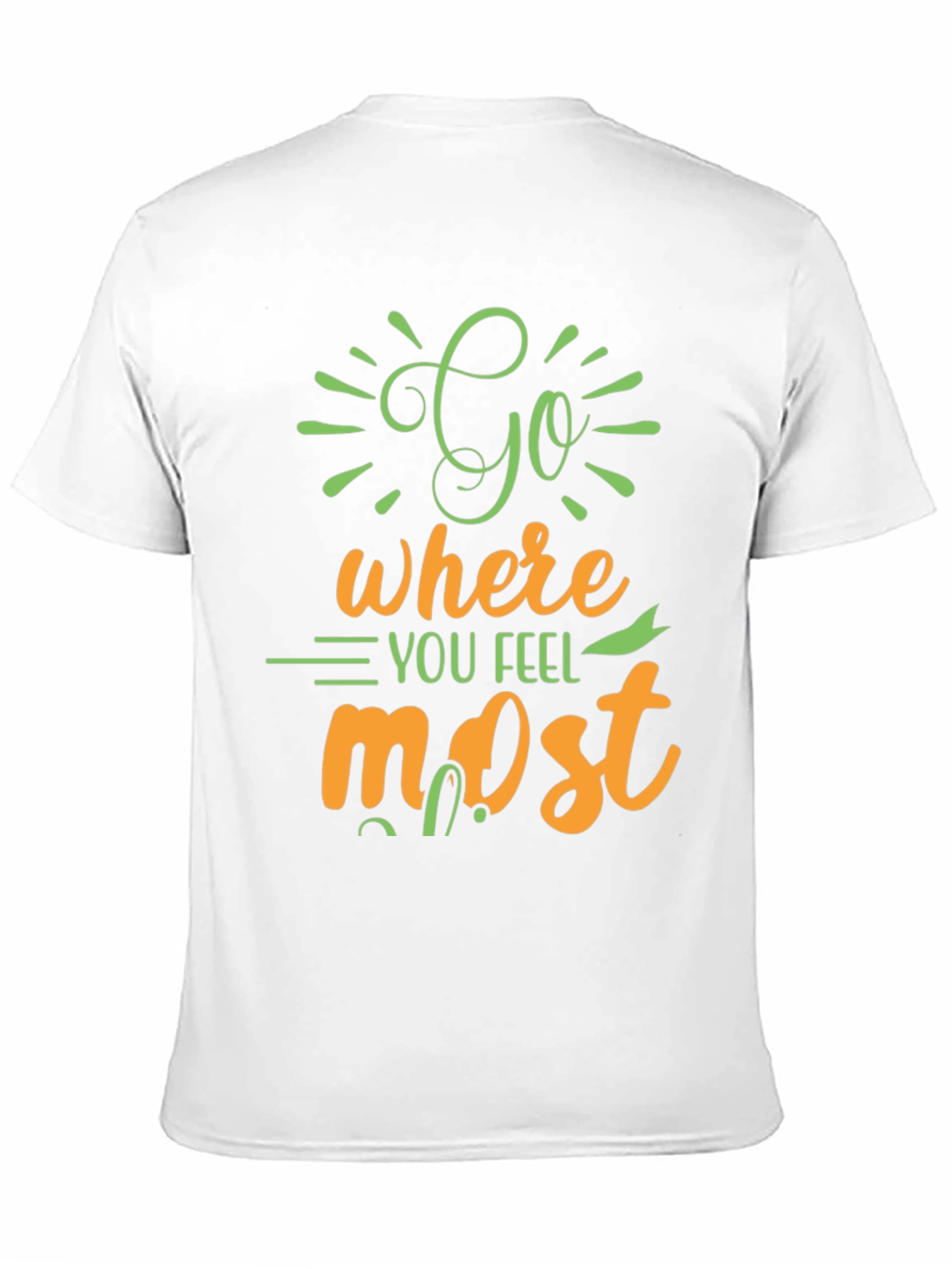 Inspirational Graphic Tee - Go Where You Feel Most