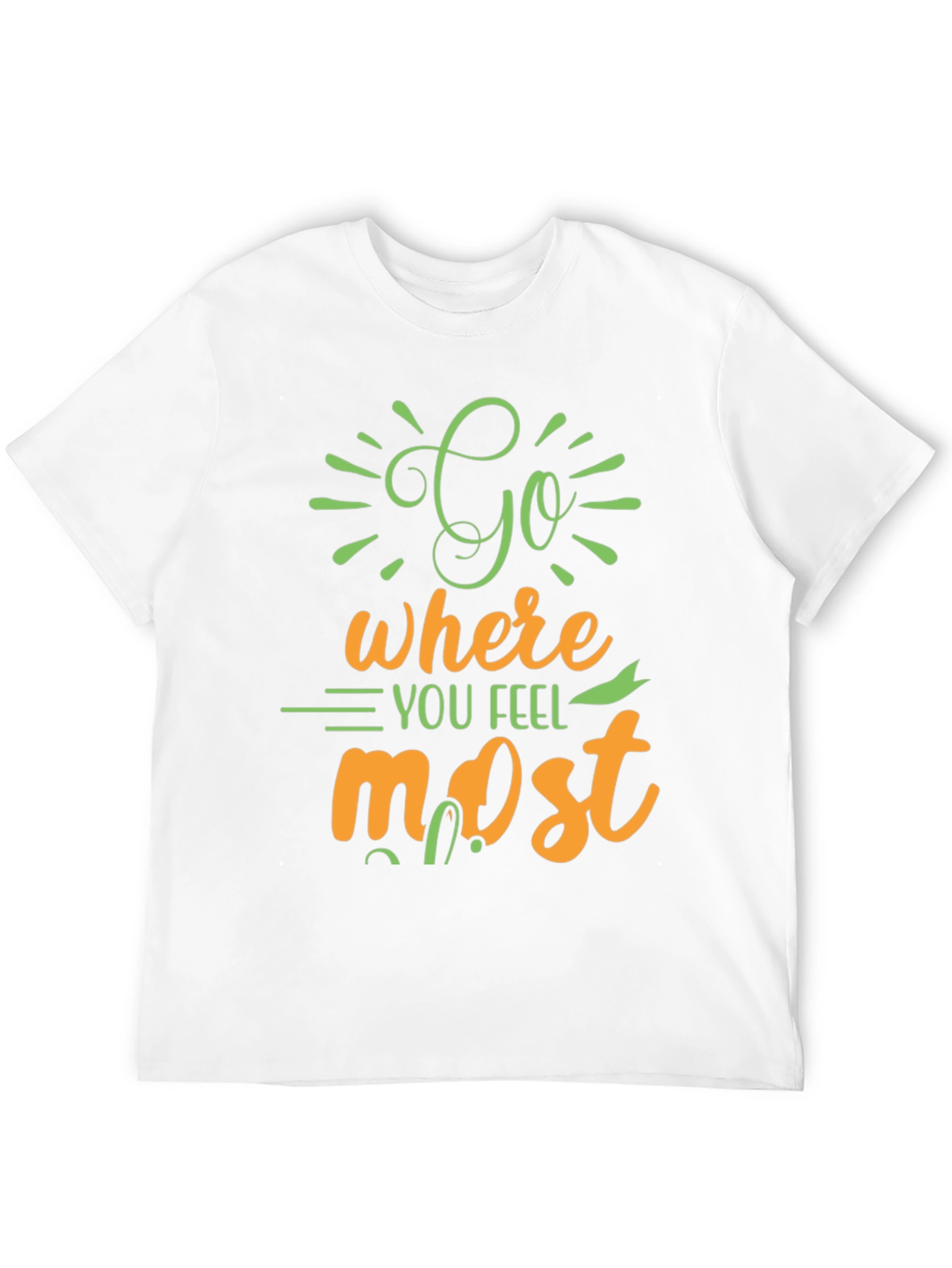 Inspirational Graphic Tee - Go Where You Feel Most