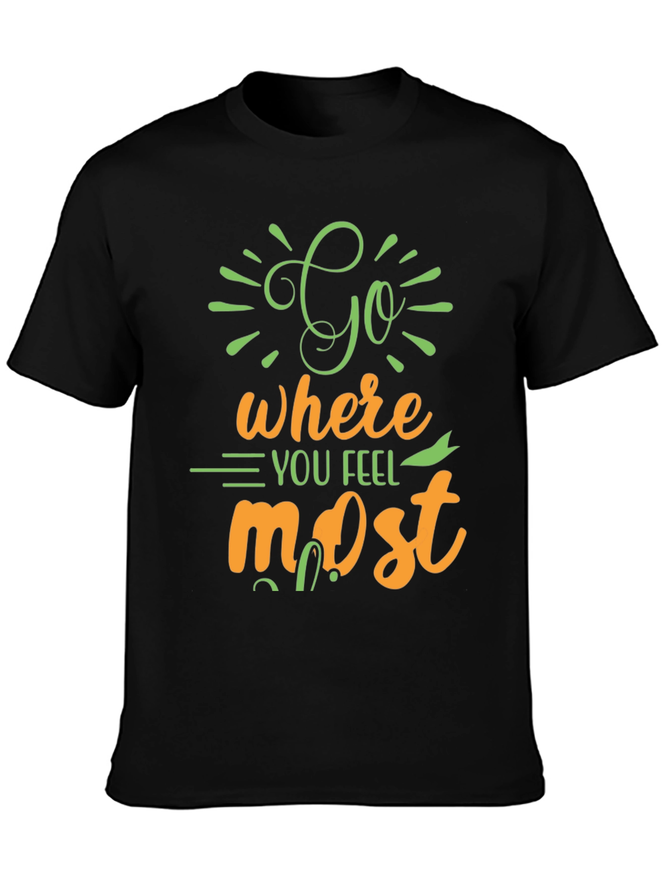Inspirational Graphic Tee - Go Where You Feel Most