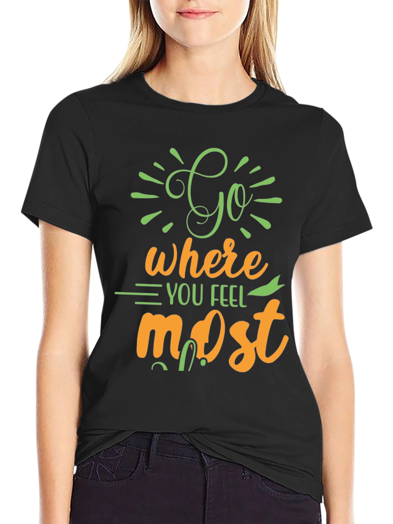 Inspirational Graphic Tee - Go Where You Feel Most