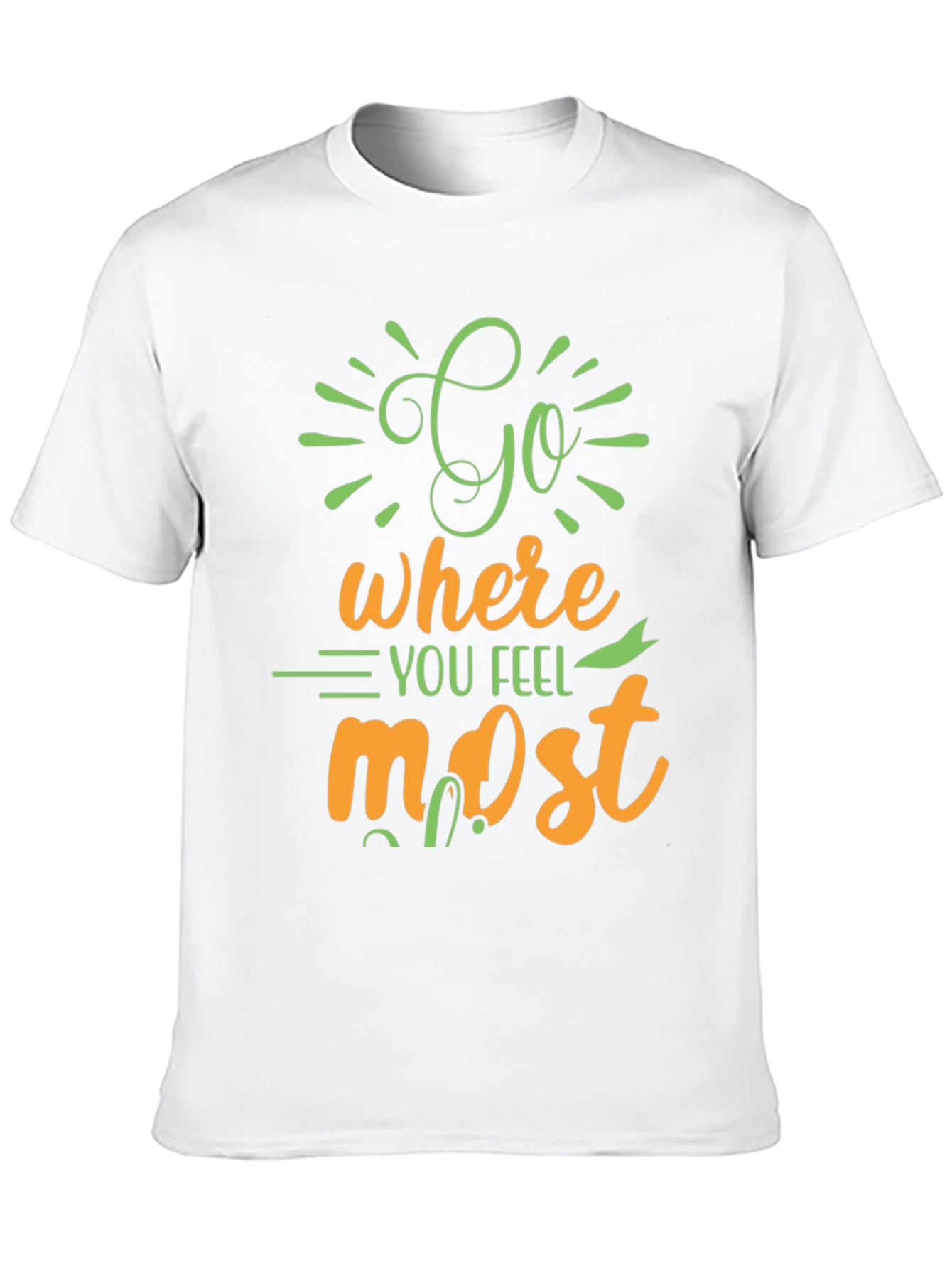 Inspirational Graphic Tee - Go Where You Feel Most