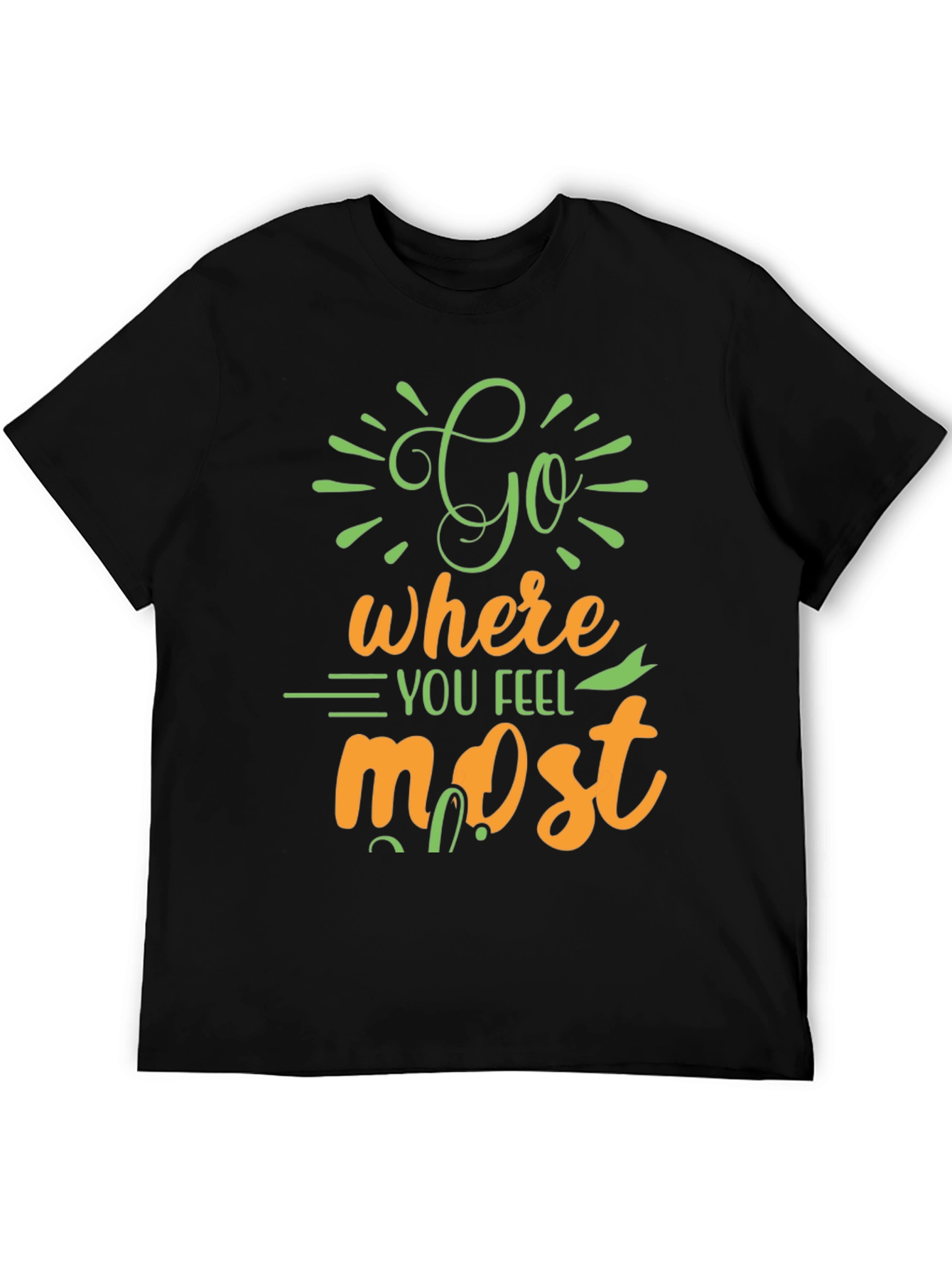 Inspirational Graphic Tee - Go Where You Feel Most