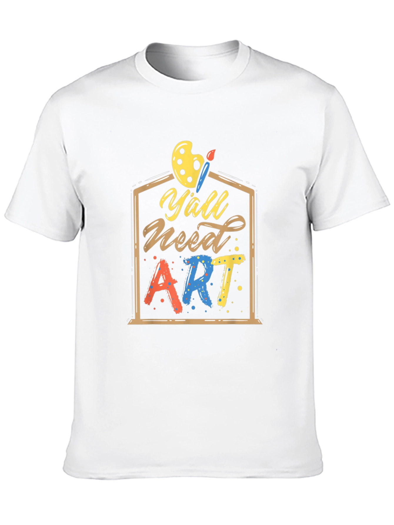 Yall Need Art T-Shirt | Artistic Design
