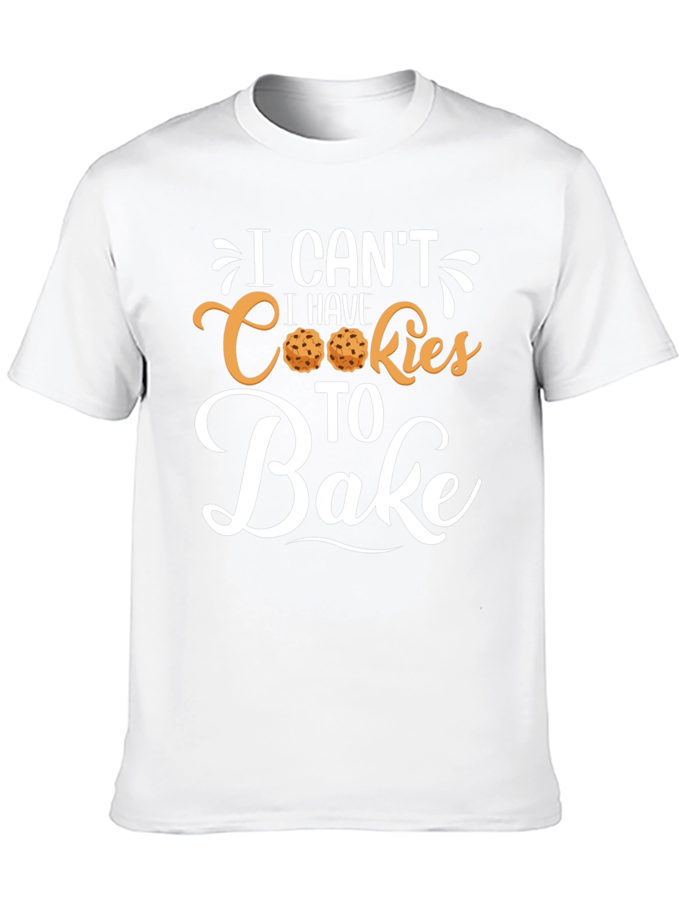 I Cant I Have Cookies to Bake T-Shirt