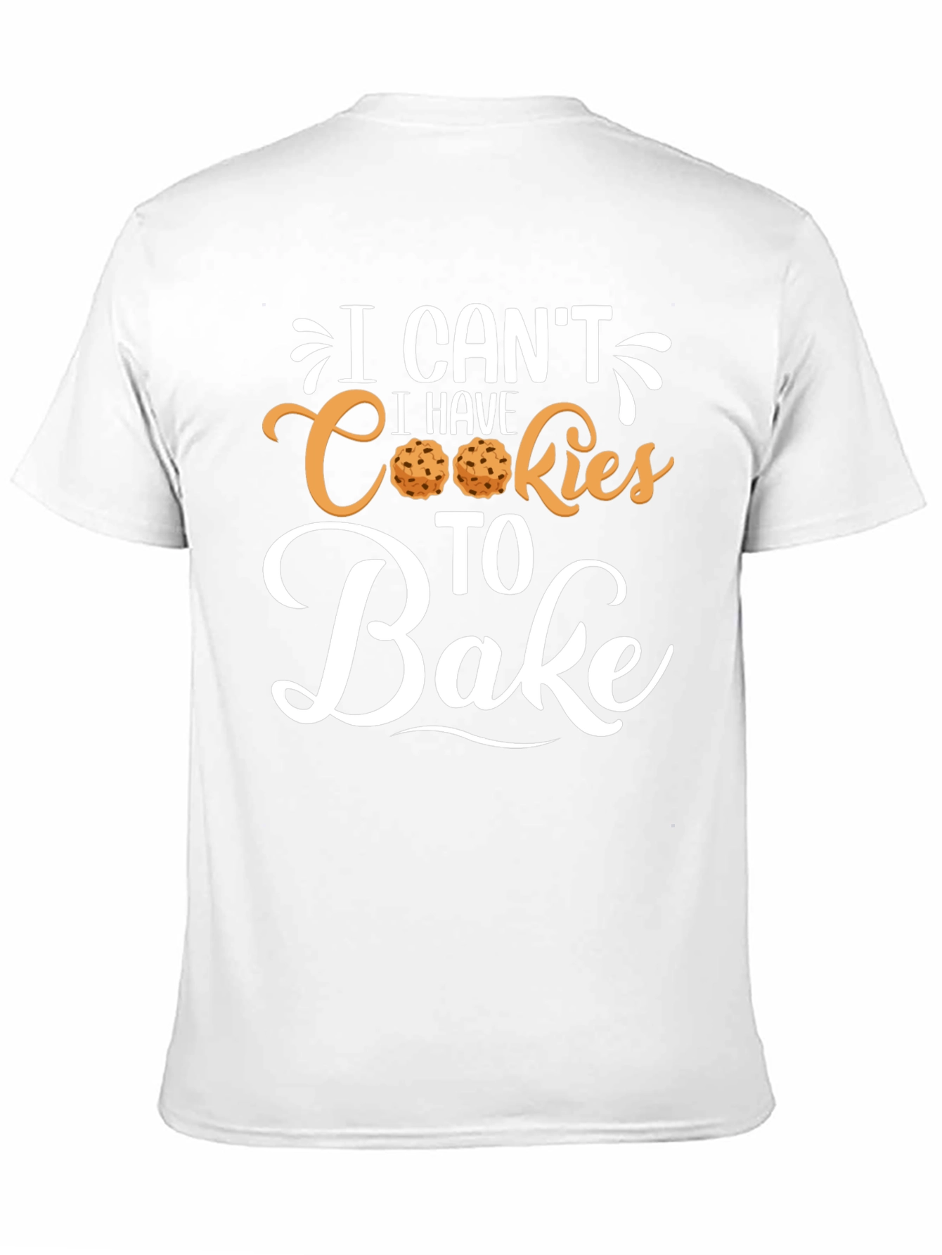 I Cant I Have Cookies to Bake T-Shirt