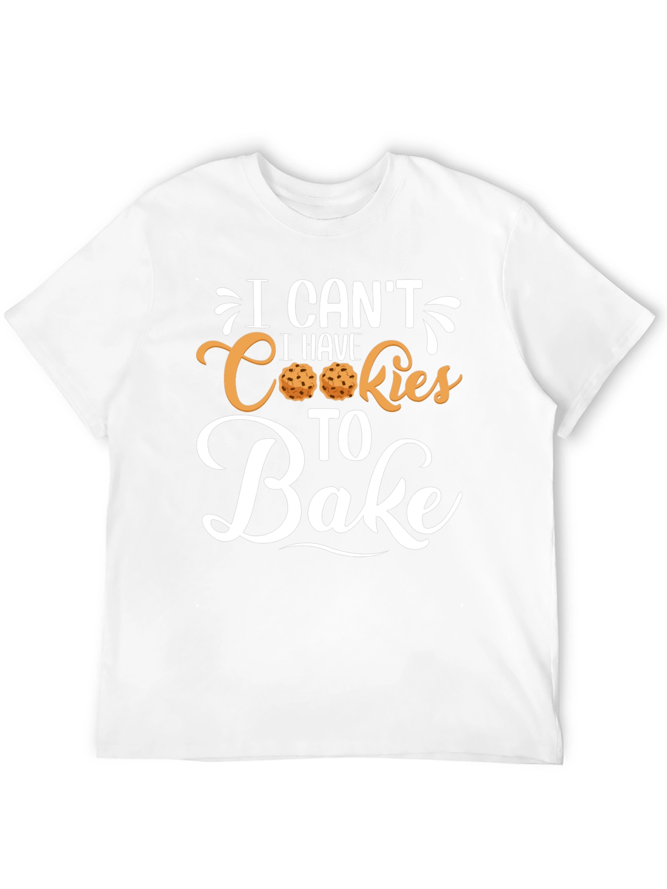 I Cant I Have Cookies to Bake T-Shirt