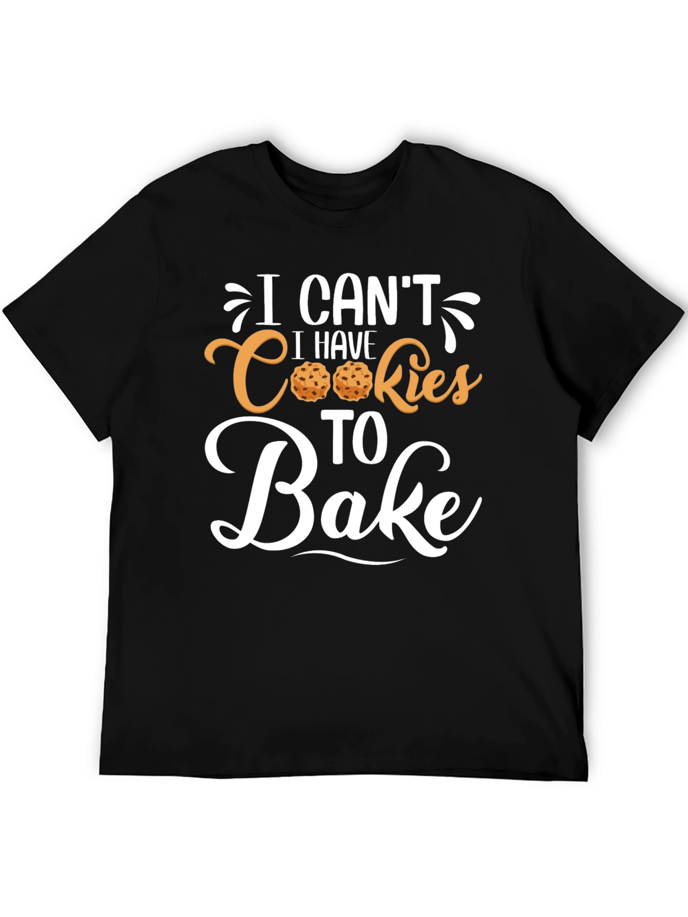 I Cant I Have Cookies to Bake T-Shirt