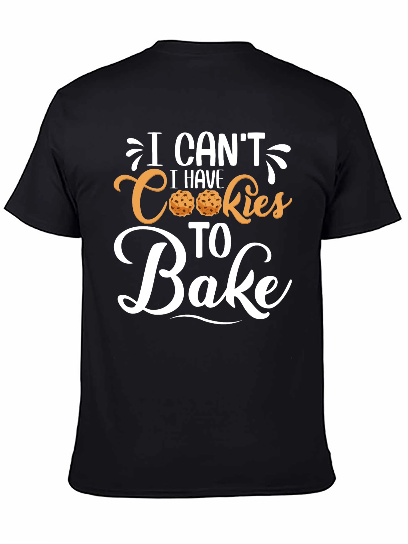 I Cant I Have Cookies to Bake T-Shirt