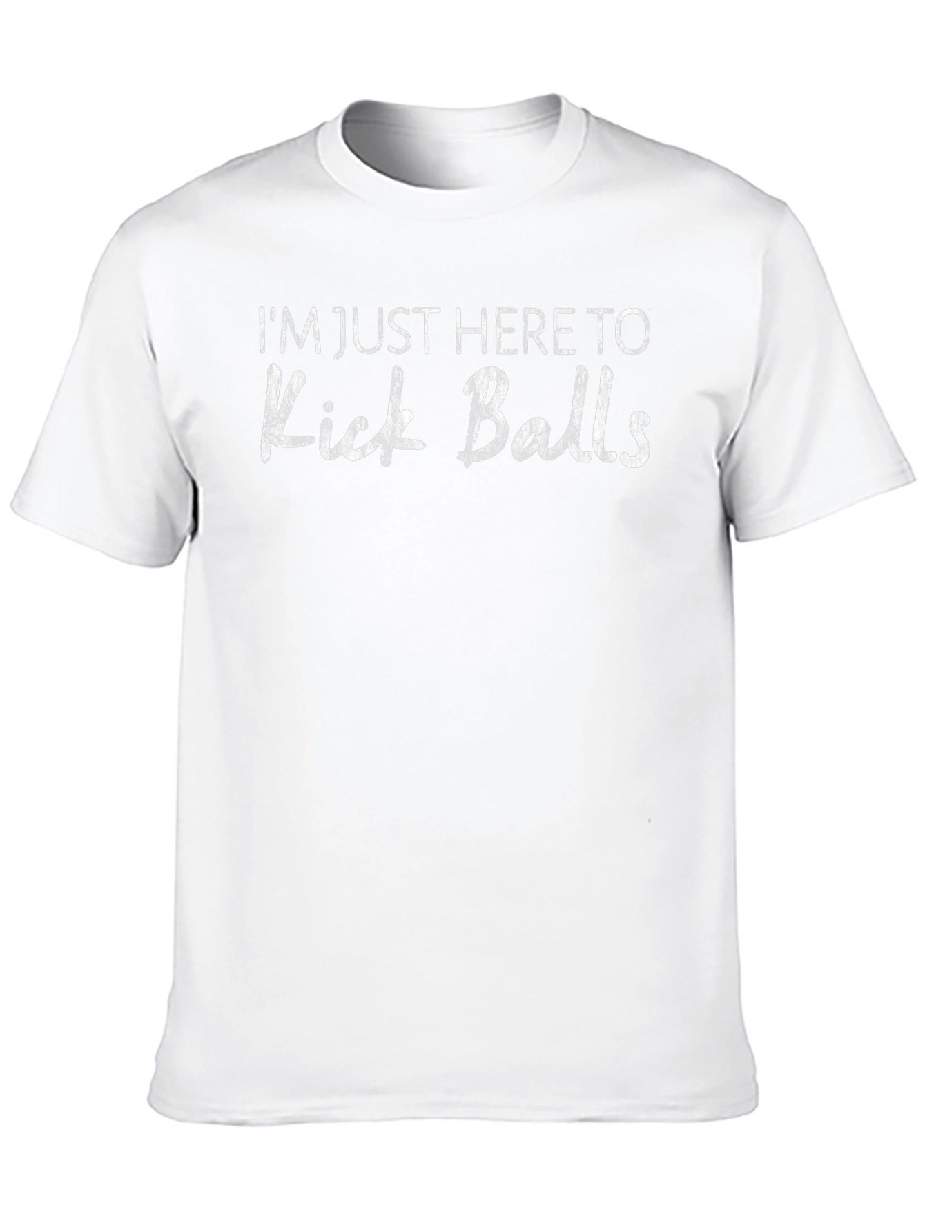Im Just Here To Kick Balls Graphic Tee