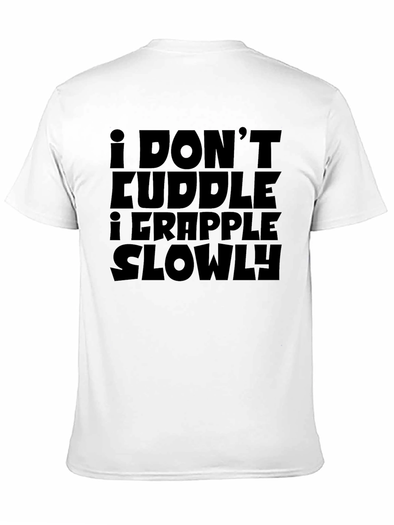 I Dont Cuddle I Grapple Slowly T-Shirt