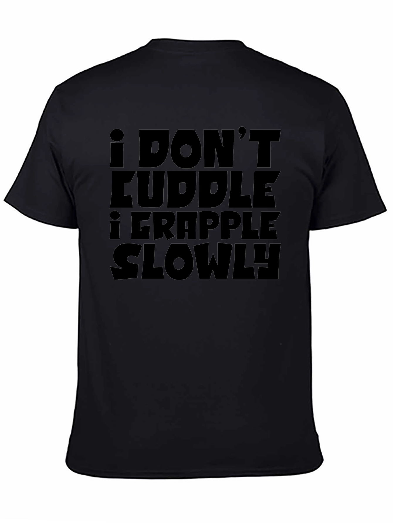 I Dont Cuddle I Grapple Slowly T-Shirt