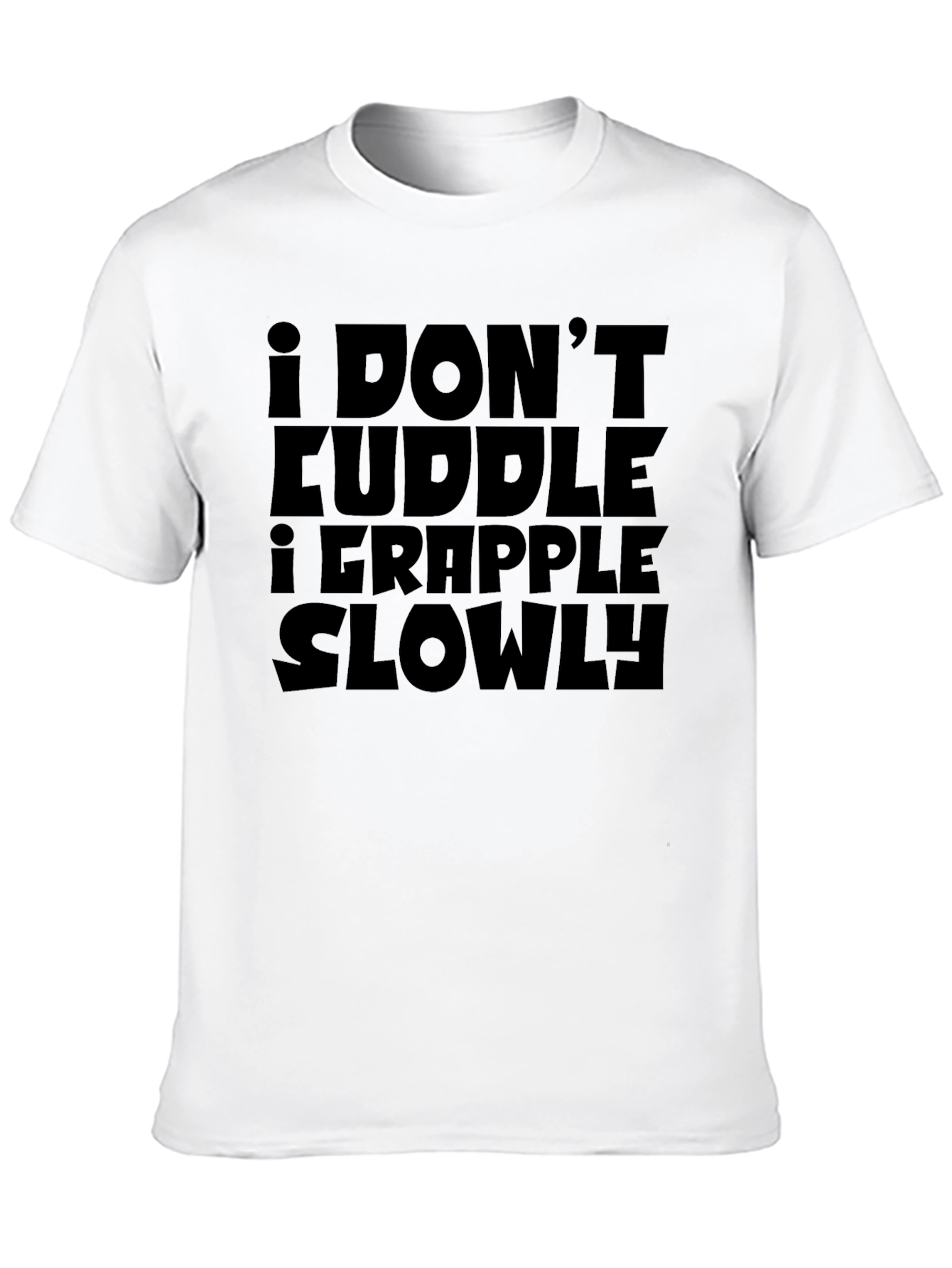 I Dont Cuddle I Grapple Slowly T-Shirt