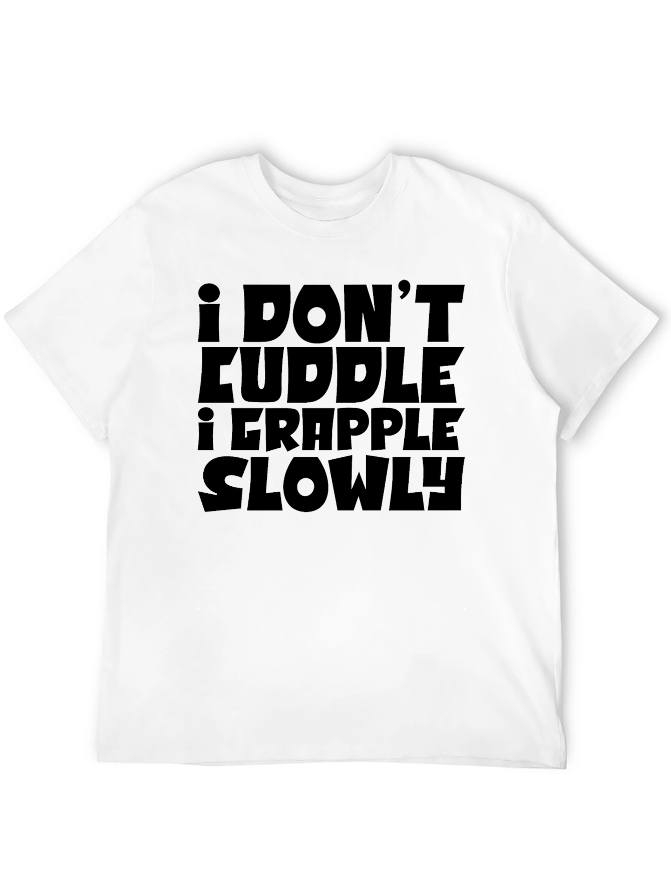 I Dont Cuddle I Grapple Slowly T-Shirt