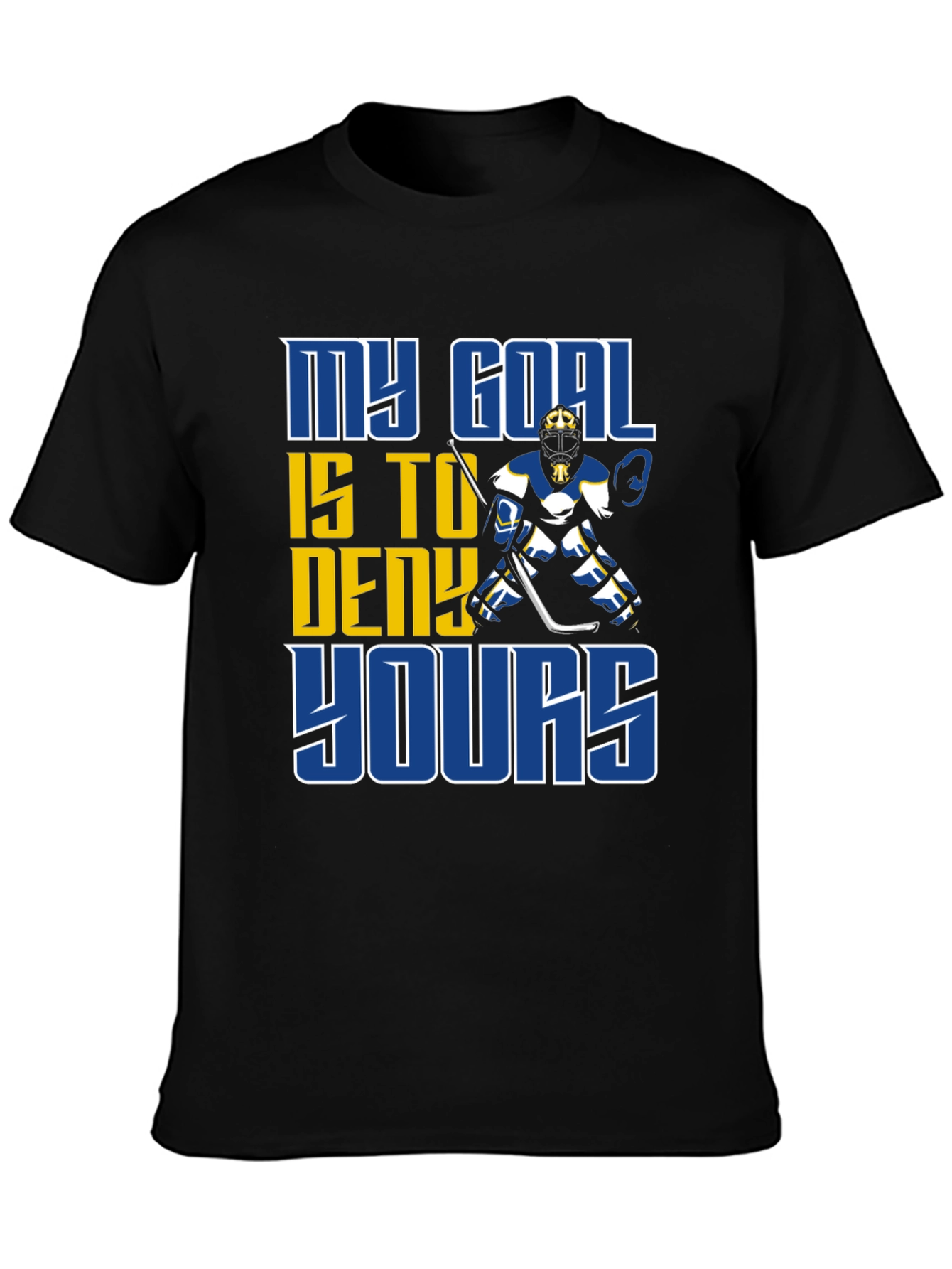 Hockey Goalie T-Shirt: My Goal is to Deny Yours!