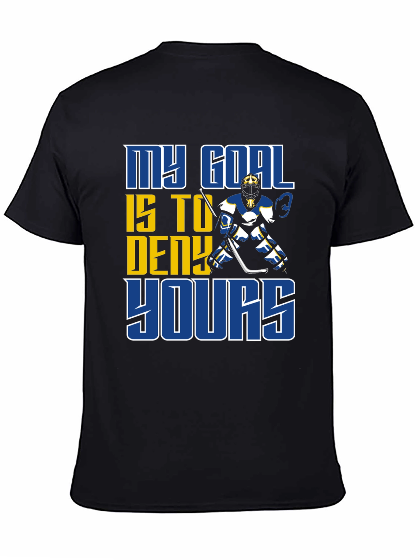 Hockey Goalie T-Shirt: My Goal is to Deny Yours!