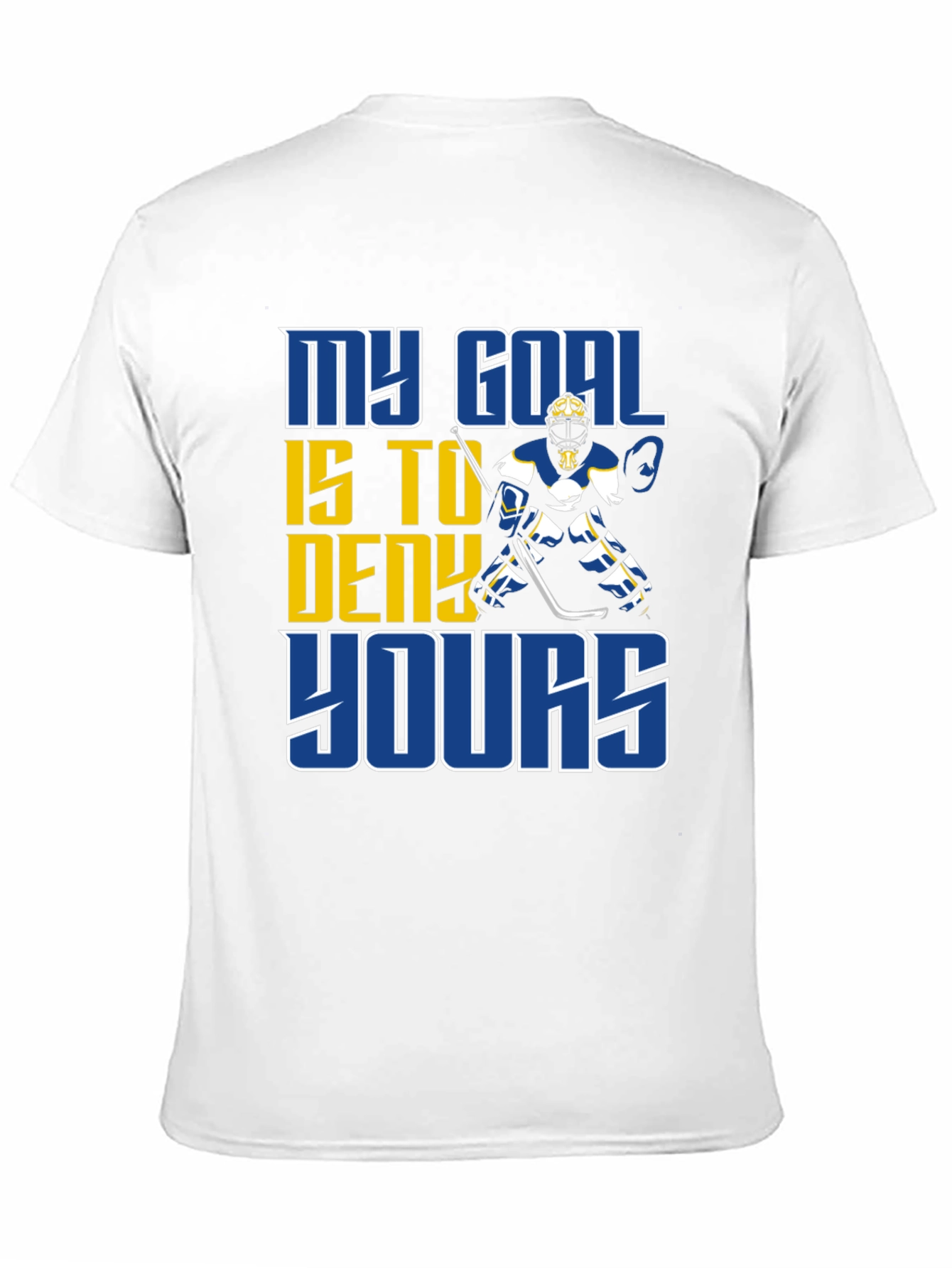 Hockey Goalie T-Shirt: My Goal is to Deny Yours!