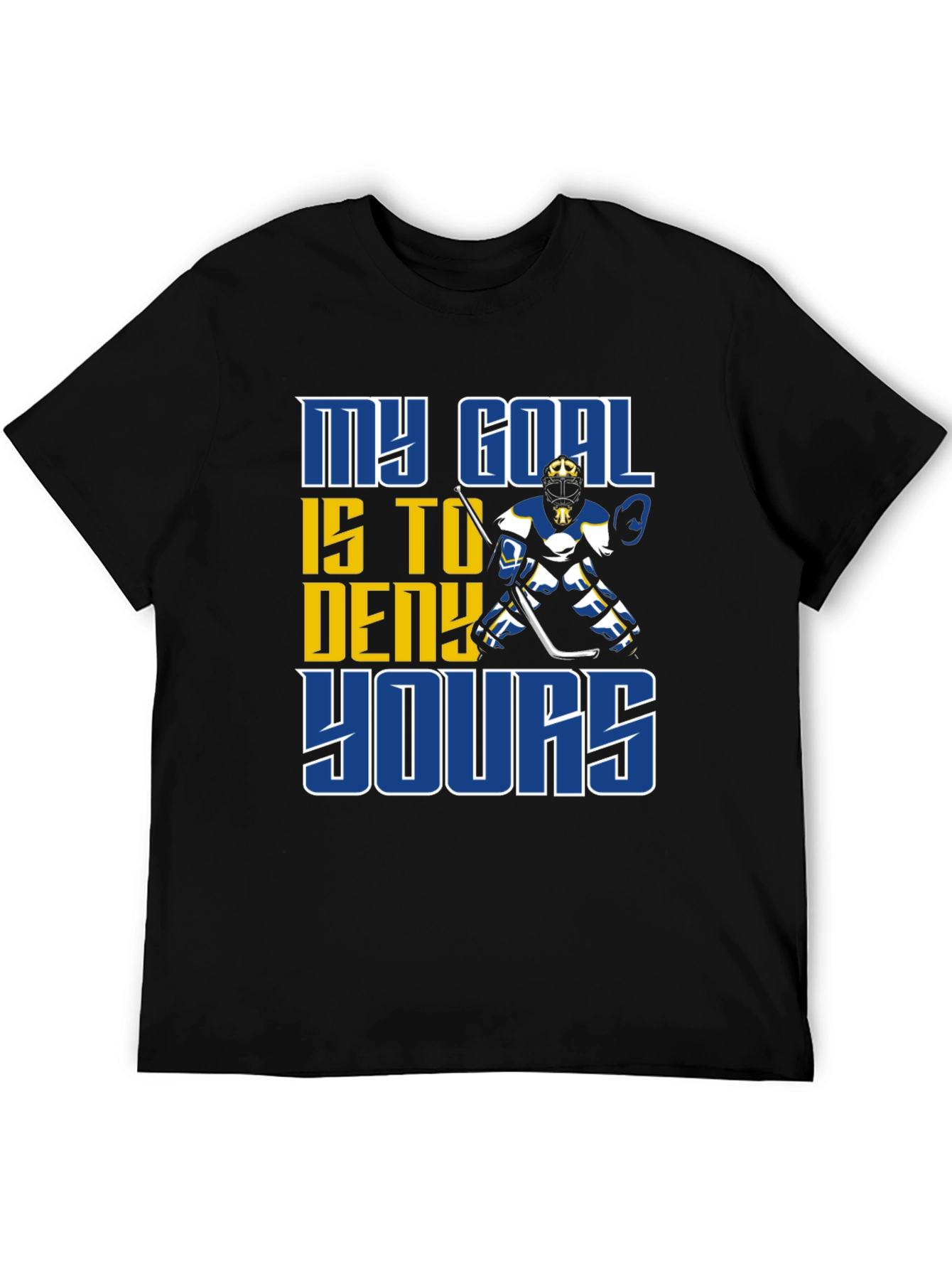 Hockey Goalie T-Shirt: My Goal is to Deny Yours!