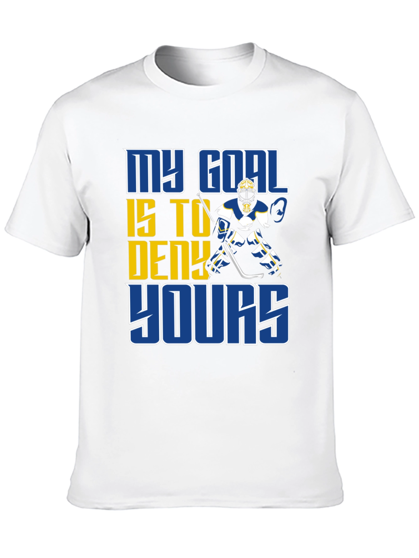 Hockey Goalie T-Shirt: My Goal is to Deny Yours!